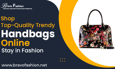 Shop Top-Quality Trendy Handbags Online - Stay in Fashion