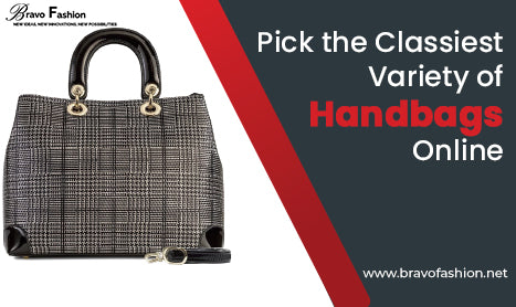 Pick the Classiest Variety of Handbags Online